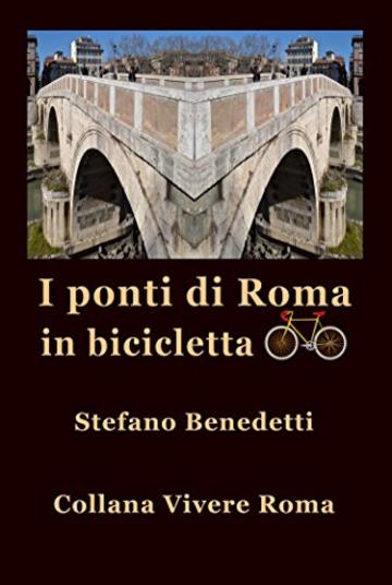 I ponti di Roma in bicicletta (Vivere Roma Vol. 4)